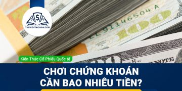 Chơi chứng khoán cần bao nhiêu tiền để tham gia