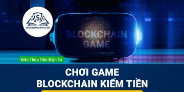 Chơi game Blockchain kiếm tiền: Làm sao hạn chế rủi ro?