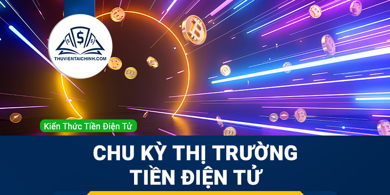 Chu kỳ thị trường tiền điện tử: Tìm hiểu chi tiết để đầu tư hiệu quả