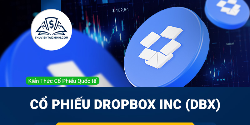 Cổ phiếu Dropbox Inc (DBX) là gì? Có nên đầu tư cổ phiếu DBX?