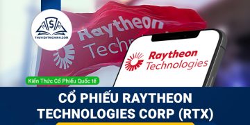 Cổ phiếu Raytheon Technologies Corp (RTX) là gì? Có nên đầu tư cổ phiếu RTX?