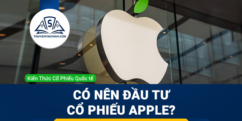 Cổ phiếu APPLE (AAPL) là gì ? Có nên mua AAPL ?