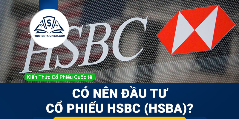Cổ phiếu HSBC (HSBA) là gì ? Có nên đầu tư cổ phiếu HSBA?