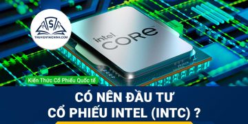 Cổ phiếu Intel (INTC) là gì ? Có nên đầu tư cổ phiếu INTC?