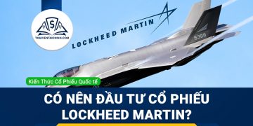 Cổ phiếu Lockheed Martin (LMT) là gì ? Có nên mua LMT