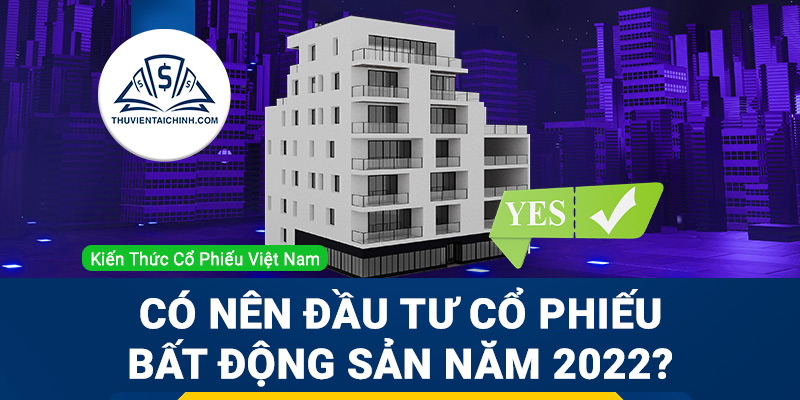 Có nên đầu tư cổ phiếu bất động sản trong năm 2023?