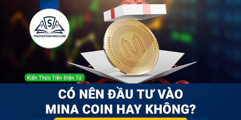 Mina coin là gì? Có nên đầu tư vào Mina coin hay không?