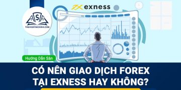 Có nên giao dịch Forex tại Exness hay không?