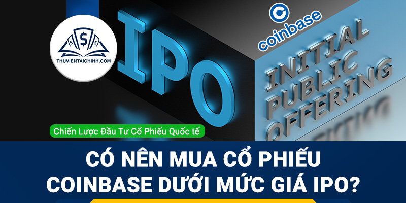 Có nên mua cổ phiếu Coinbase ở dưới mức giá trước khi IPO