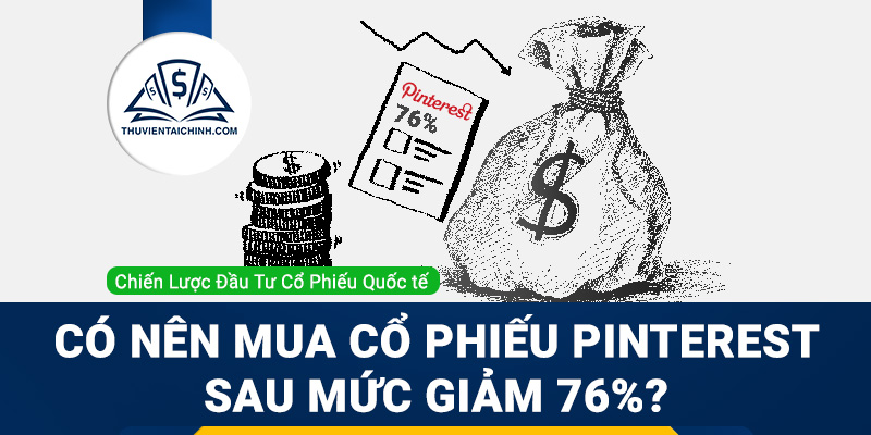 Có nên mua cổ phiếu Pinterest sau mức giảm 76%?