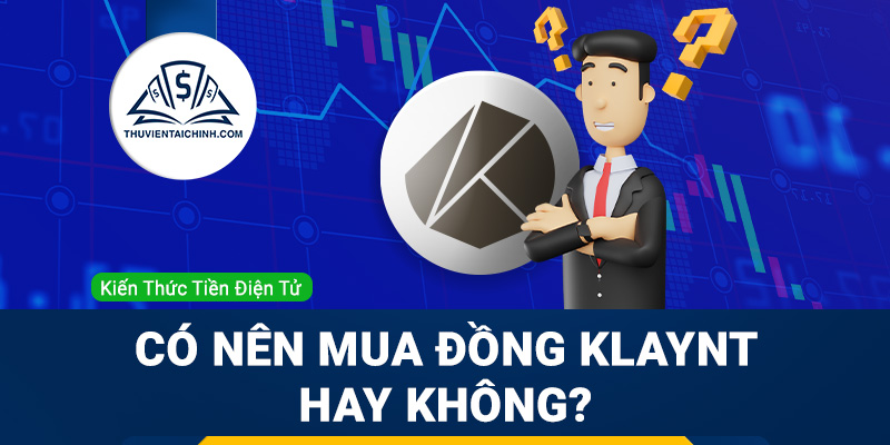 KLAY Coin là gì? Có nên mua đồng Klaytn hay không?