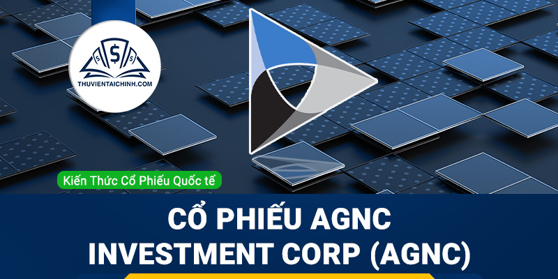 Cổ phiếu AGNC Investment Corp (AGNC) là gì ? Có nên đầu tư cổ phiếu AGNC?