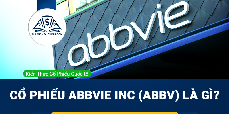 Cổ phiếu AbbVie Inc (ABBV) là gì? Có nên đầu tư cổ phiếu ABBV?