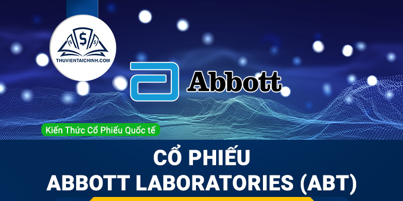 Cổ phiếu Abbott Laboratories (ABT) là gì ? Có nên đầu tư cổ phiếu ABT?