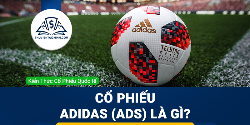 Cổ phiếu Adidas (ADS) là gì ? Có nên đầu tư cổ phiếu ADS?