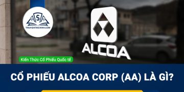 Cổ phiếu Alcoa Corp (AA) là gì? Có nên đầu tư cổ phiếu AA?