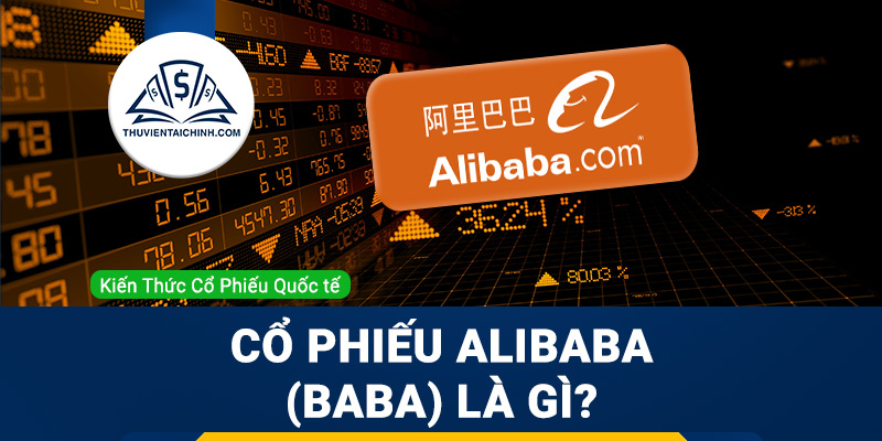 Cổ phiếu Alibaba (BABA) là gì? Có nên mua BABA?