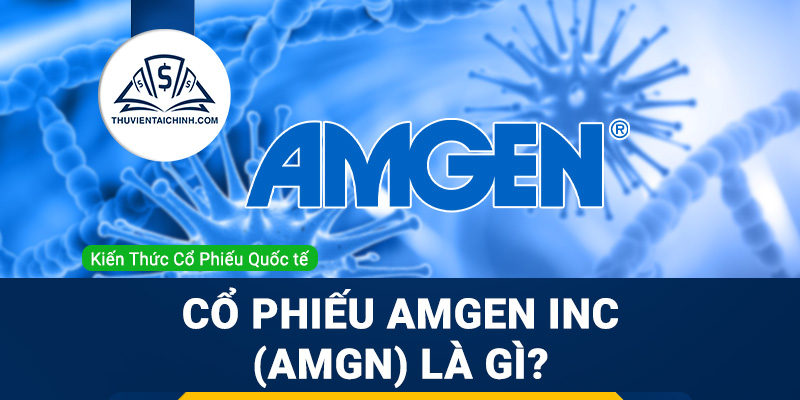 Cổ phiếu Amgen Inc (AMGN) là gì ? Có nên đầu tư cổ phiếu AMGN?