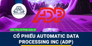 Cổ phiếu Automatic Data Processing Inc (ADP) là gì ? Có nên đầu tư cổ phiếu ADP?