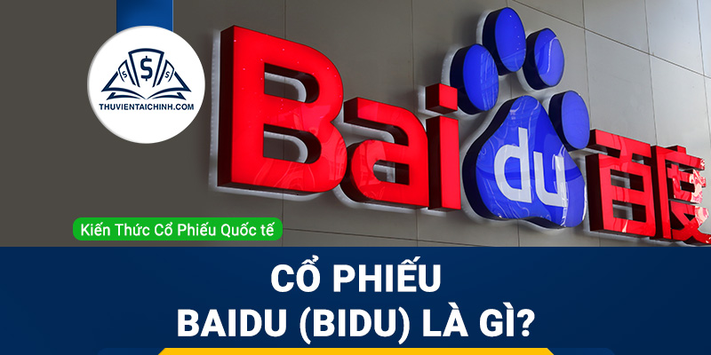 Cổ phiếu Baidu (BIDU) là gì ? Có nên đầu tư cổ phiếu BIDU?