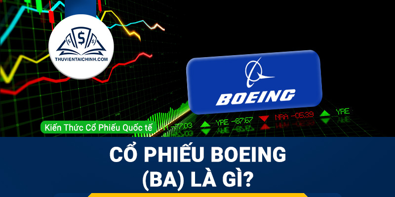 Cổ phiếu Boeing (BA) là gì? Có nên mua BA?