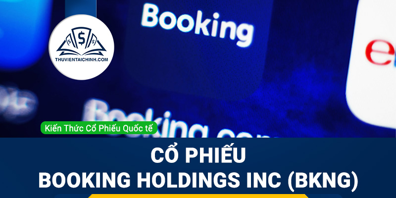 Cổ phiếu Booking Holdings Inc (BKNG) là gì ? Có nên đầu tư cổ phiếu BKNG?