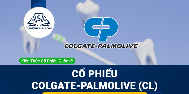 Cổ phiếu Colgate-Palmolive (CL) là gì ? Có nên đầu tư cổ phiếu CL?