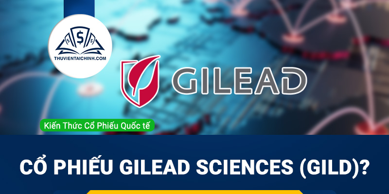 Cổ phiếu Gilead Sciences (GILD) là gì ? Có nên đầu tư cổ phiếu GILD?