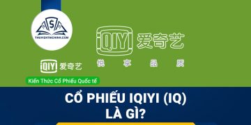 Cổ phiếu IQIYI (IQ) là gì ? Có nên đầu tư cổ phiếu IQ?