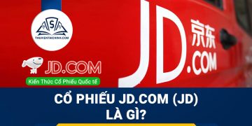 Cổ phiếu JD.com (JD) là gì? Có nên đầu tư cổ phiếu JD?