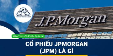Cổ phiếu JPMorgan (JPM) là gì ? Có nên đầu tư cổ phiếu JPM?