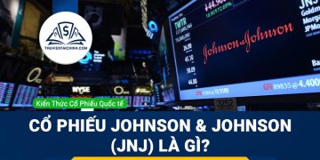 Cổ phiếu Johnson & Johnson (JNJ) là gì? Có nên mua cổ phiếu Johnson & Johnson (JNJ)