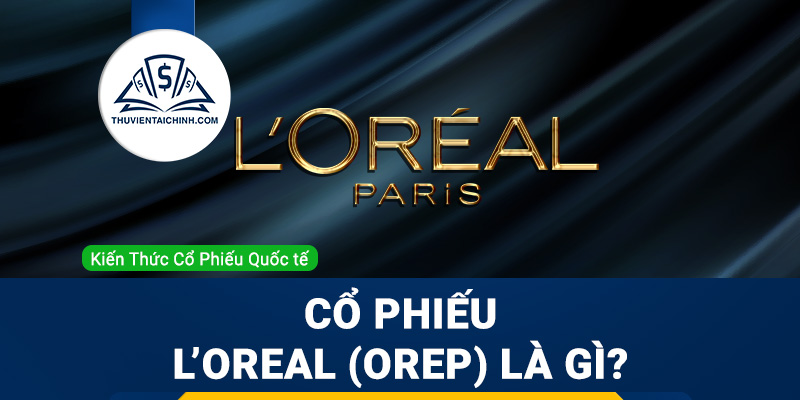 Cổ phiếu L’Oreal (OREP) là gì ? Có nên đầu tư cổ phiếu OREP?