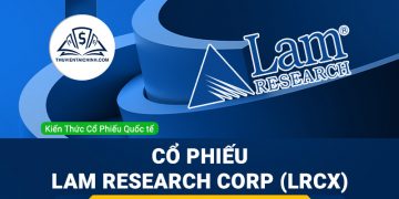 Cổ phiếu Lam Research Corp (LRCX) là gì ? Có nên đầu tư cổ phiếu LRCX?