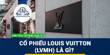Cổ phiếu Louis Vuitton (LVMH) là gì? Có nên đầu tư cổ phiếu LVMH?