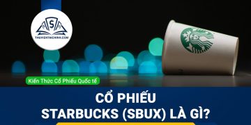 Cổ phiếu Starbucks (SBUX) là gì ? Có nên đầu tư cổ phiếu SBUX?
