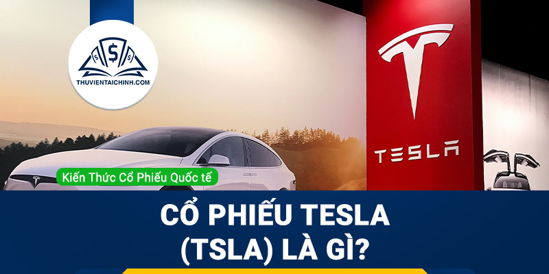 Cổ phiếu Tesla (TSLA) là gì ? Có nên mua TSLA ?