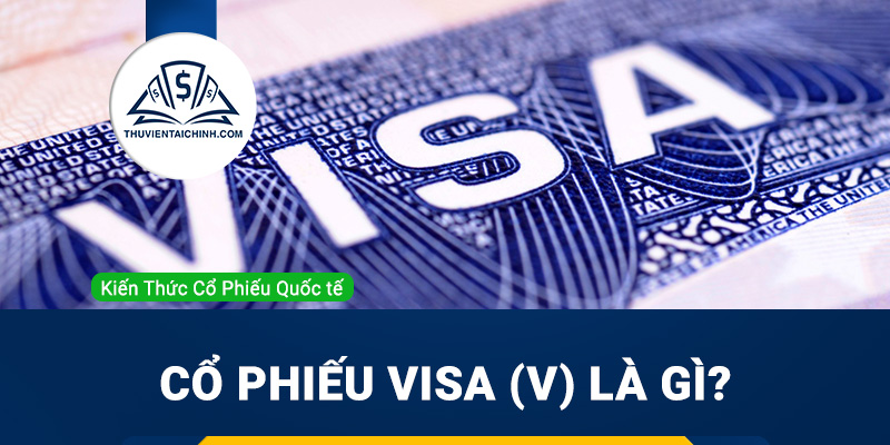Cổ phiếu Visa (V) là gì ? Có nên đầu tư cổ phiếu V?