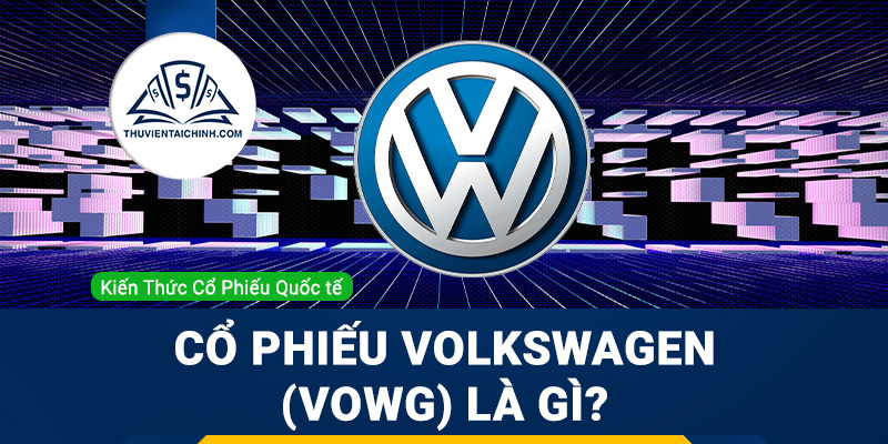 Cổ phiếu Volkswagen (VOWG) là gì ? Có nên đầu tư cổ phiếu VOWG?
