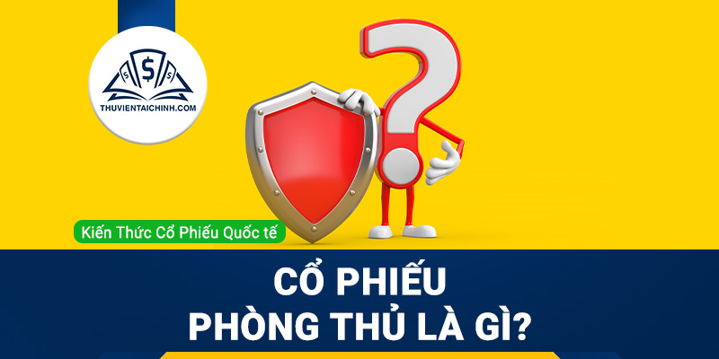 Cổ phiếu phòng thủ là gì và những điều cần biết