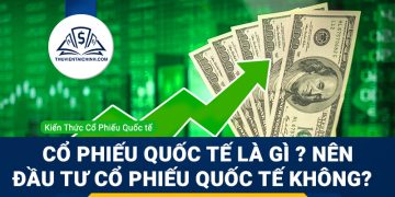 Cổ phiếu quốc tế là gì ? Tại sao nên đầu tư cổ phiếu quốc tế ?