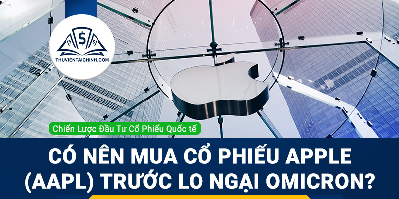 Có nên mua cổ phiếu Apple trong thời điểm lo ngại về Omicron