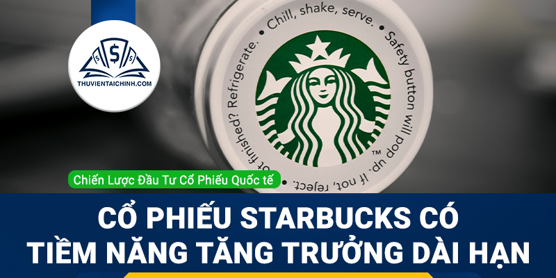 Cổ phiếu Starbucks vẫn có tiềm năng tăng trưởng dài hạn
