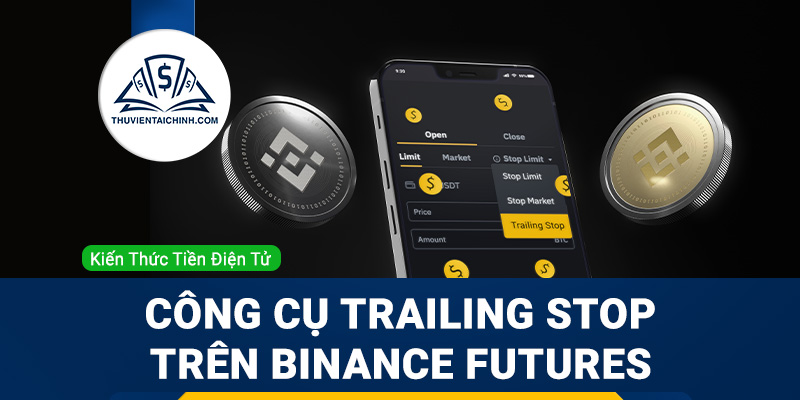 Hướng dẫn sử dụng công cụ Trailing Stop trên Binance Futures