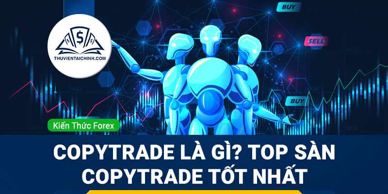 CopyTrade là gì? Top sàn CopyTrade tốt nhất