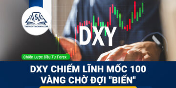 Forex 30/3 - 2/4: DXY Chiếm Lĩnh Mốc 100, Vàng Chờ Đợi "Biến"