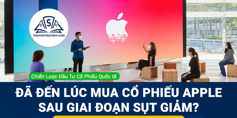Đã đến lúc mua cổ phiếu Apple sau giai đoạn sụt giảm?
