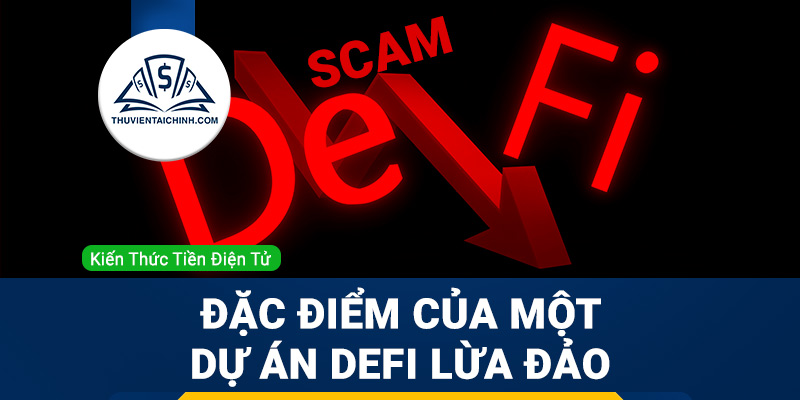 Đặc điểm nhận dạng một dự án DeFi lừa đảo