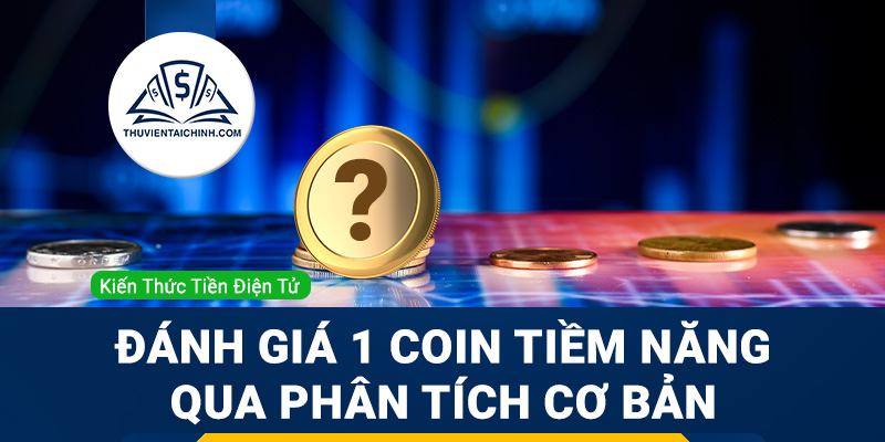 Hướng dẫn research: Đánh giá 1 đồng coin tiềm năng thông qua phân tích cơ bản