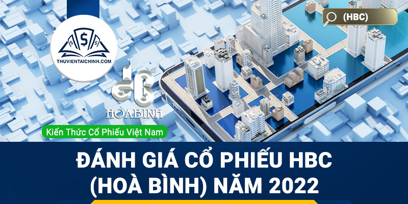 Nhận định đánh giá cổ phiếu HBC (Hòa Bình) trong năm 2023